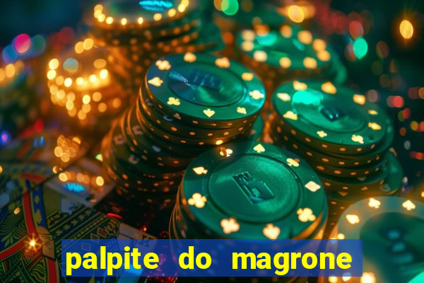 palpite do magrone para hoje